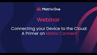 Connecting your Device to the Cloud: A Primer on Matrix Connect