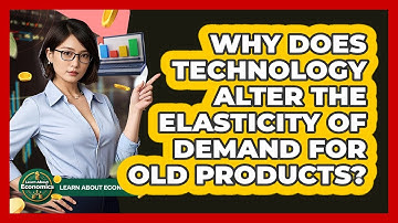Why Does Technology Alter The Elasticity Of Demand For Old Products? - Learn About Economics
