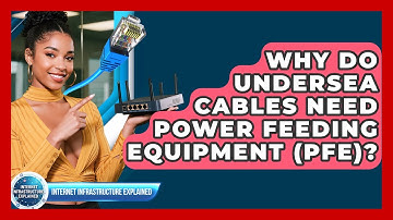 Why Do Undersea Cables Need Power Feeding Equipment (PFE)? - Internet Infrastructure Explained