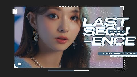How Would fromis_9 Sing "LAST SEQUENCE" (by WJSN)? - Line Distribution