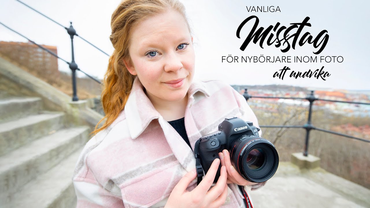 Update VANLIGA MISSTAG FÖR NYBÖRJARE INOM FOTO - Lätta fototips med vad du kan undvika för BÄTTRE BILDER!