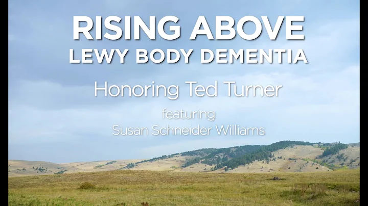 Rising Above Lewy, Ted Turner and Susan Schneider ...