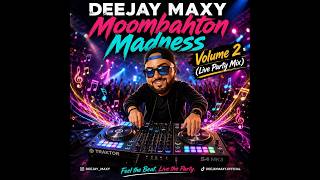 🎧 DEEJAY MAXY - Moombahton Madness (Volume 2) ❌ LIVE PARTY MIX 🎼
