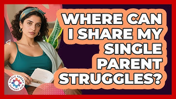 Where Can I Share My Single Parent Struggles?