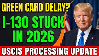 GREEN CARD?: USCIS Processing Time Update Why Your I-130 Is Stuck in 2026?