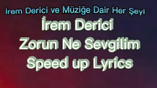 İrem Derici - Zorun Ne Sevgilim Speed up (Lyrics/Sözleri)