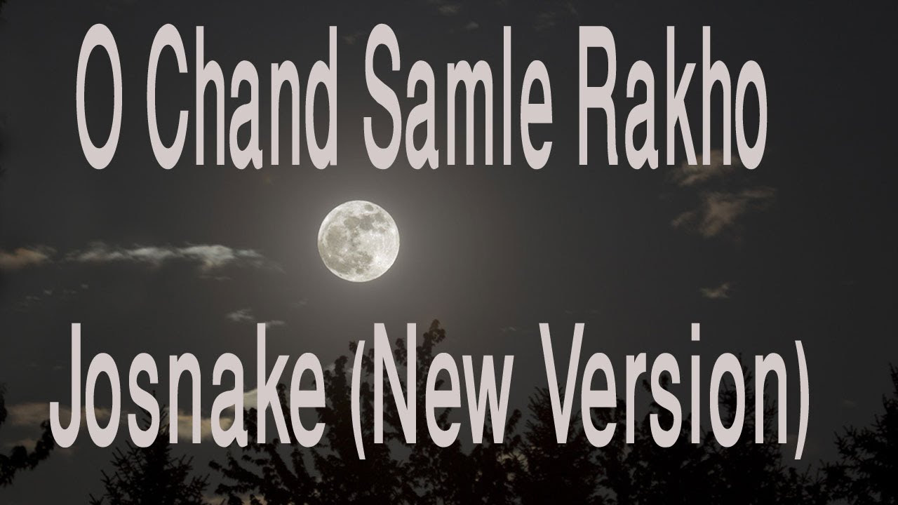 O Chand Samle Rakho Josnake New Version