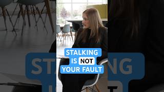 Being a victim of stalking is never your fault