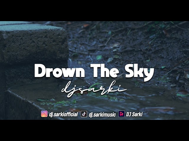 DJ SLOW REMIX - DROWN THE SKY (DJ SARKI) class=
