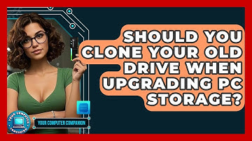 Should You Clone Your Old Drive When Upgrading PC Storage? - Your Computer Companion