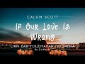 Calum Scott - If Our Love Is Wrong | Lirik Lagu Terjemahan Indonesia by GriMusic