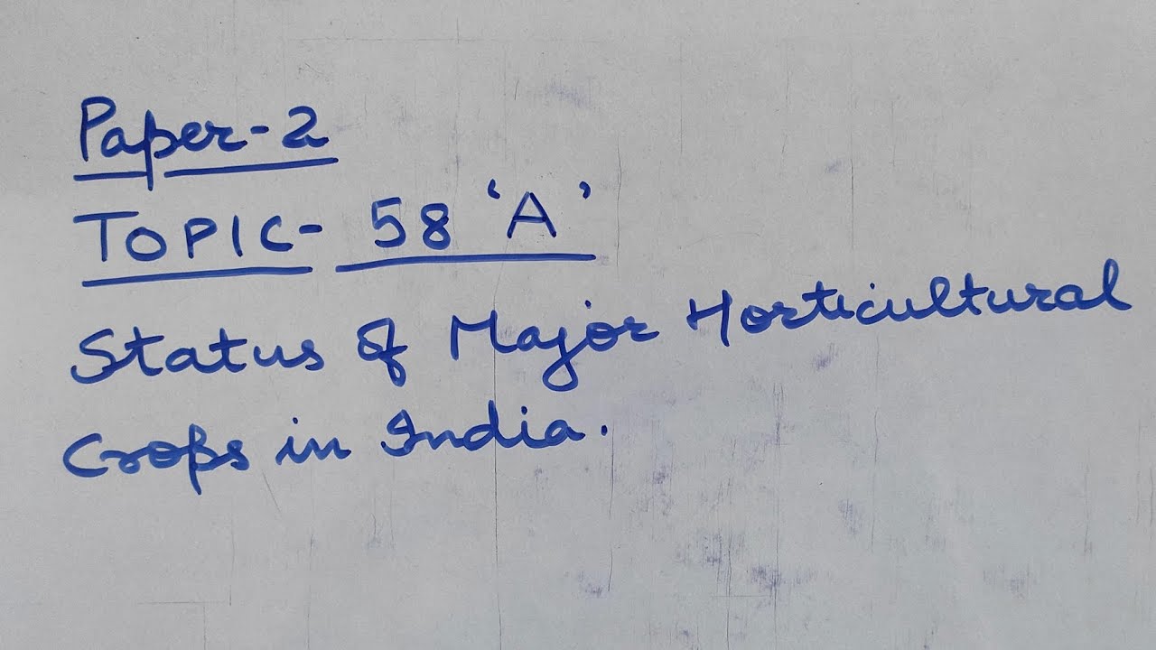 P2 Topic-58 A  Status of Major Horticulture Crops in India | Agriculture Optional