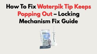 Waterpik tip locking mechanism diagram