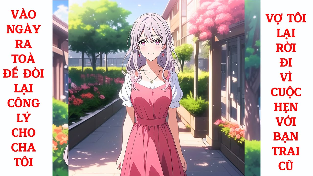 Full Vào Ngày Ra Toà Để Đòi Lại Công Lý Cho Cha Tôi, Vợ Tôi Lại Rời Đi Vì Cuộc Hẹn Với Bạn Trai Cũ