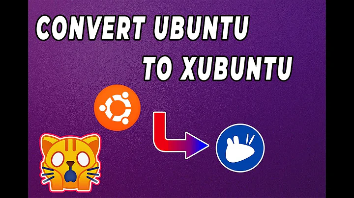 Convert Ubuntu to XUbuntu