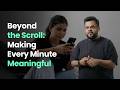 Beyond the Scroll: Making Every Minute Meaningful