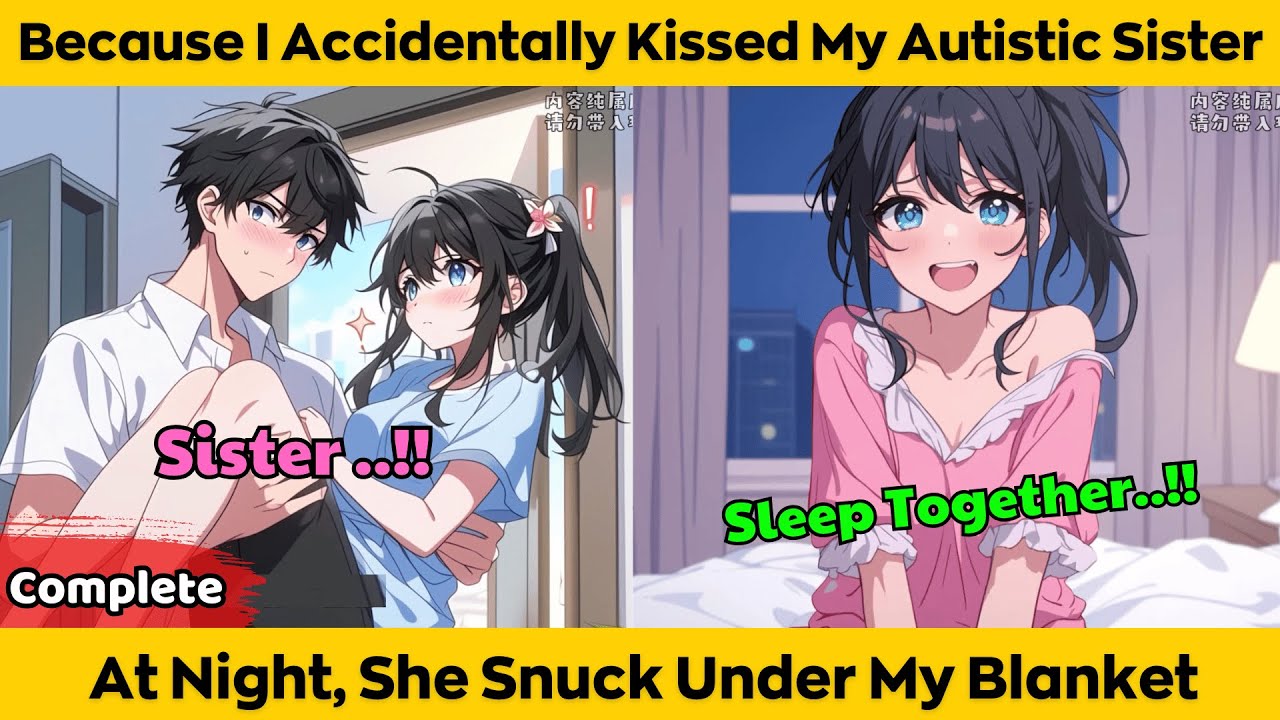 COMPLETED | Because I Accidentally Kissed My Autistic Sister - At Night She Snuck Under My Blanket