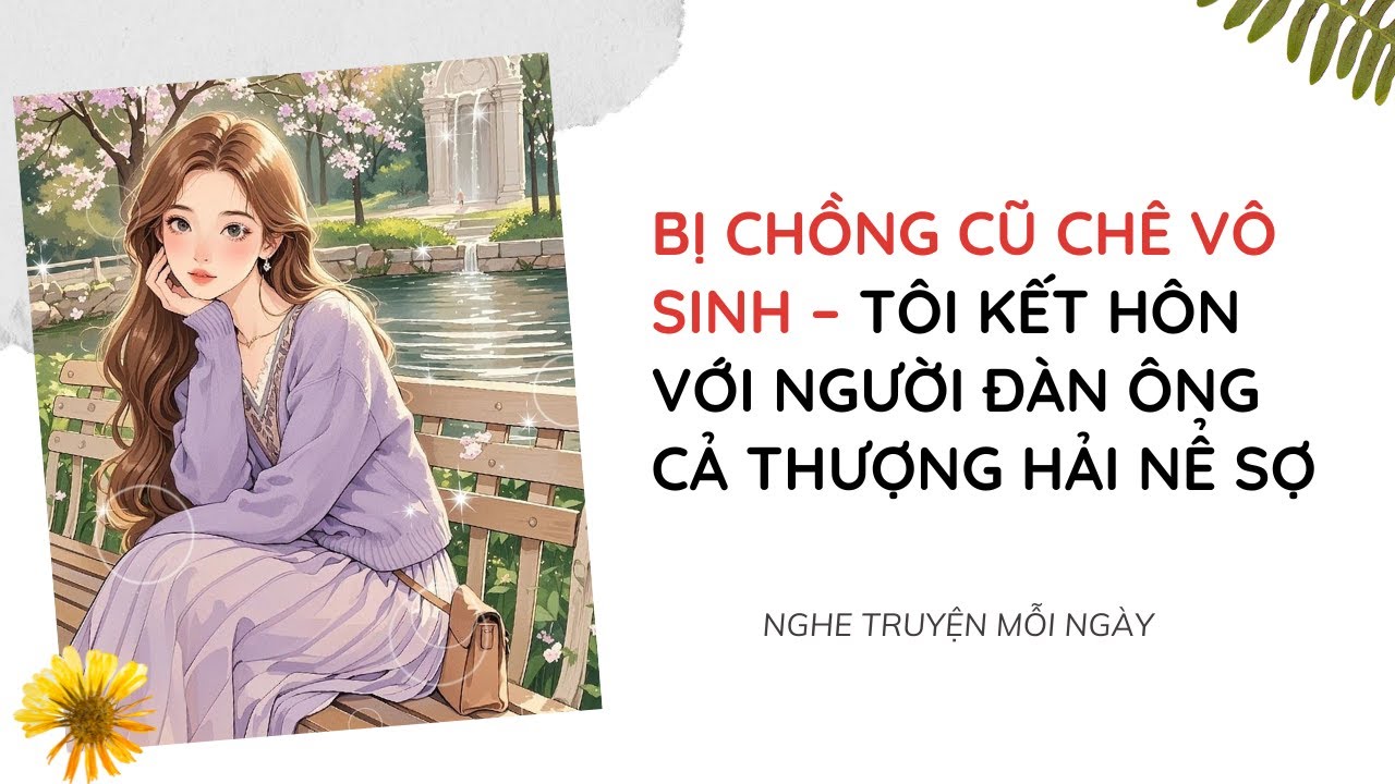 Bị Chồng Cũ Chê Vô Sinh – Tôi Kết Hôn Với Người Đàn Ông Cả Thượng Hải Nể Sợ