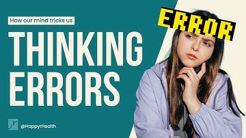 Thinking errors: How our mind tricks us to feel unwell