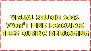 Visual Studio 2012 won't find resource files during debugging