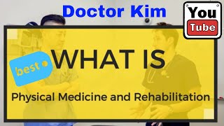 What is Physiatry aka Physical Medicine and Rehabilitation?