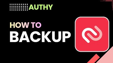 How To Backup Authy | Protect Authy Codes & Enable Secure Backup