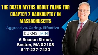 The Dozen Myths About Filing For Chapter 7 Bankruptcy in Massachusetts