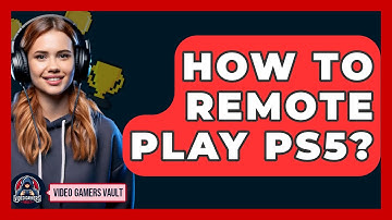 How To Remote Play PS5? - Video Gamers Vault