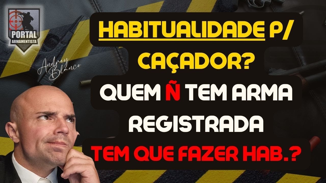 ATENÇÃO - ATIVIDADE DE CAÇA - EXISTE HABITUALIDADE? E QUEM NÃO TEM ARMA REGISTRADA? PRECISA FAZER?