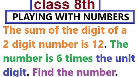 The sum of the digit of a 2 digit number is 12. The number is 6 times the unit digit. Find number.