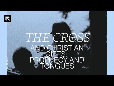 The Cross and Christian Gifts: Prophecy and Tongues