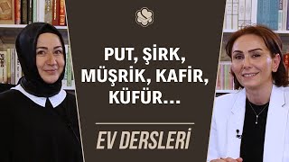 Put, Şirk, Müşrik, Kafir, Küfür… | Ev Dersleri