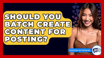 Should You Batch Create Content For Posting? - Everyday-Networking