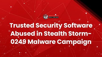Trusted Security Software Abused in Stealth Storm-0249 Malware Campaign