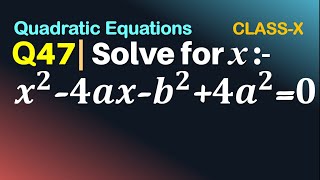 Q47 | Solve for x:  x^2 - 4ax - b^2 + 4a^2 = 0 | Quadratic Equations | Solve for x: x2-4ax-b2+4a2=0