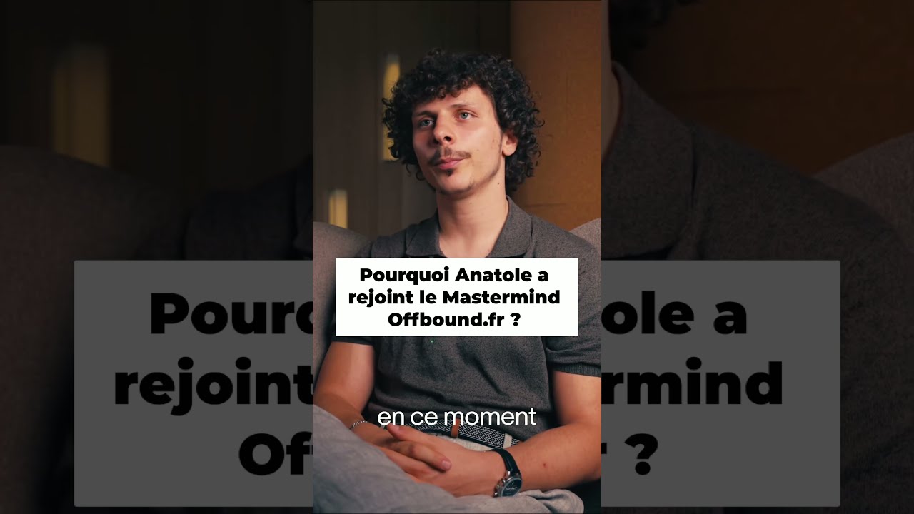 Pourquoi Anatole a rejoint le Mastermind Offbound.fr ?