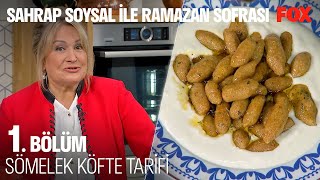 Artık Sömelek Köfte Yapmak Çok Kolay - Sahrap Soysal Ile Ramazan Sofrası 1 Bölüm