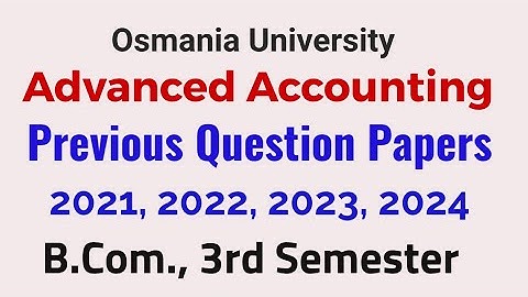 Advanced Accounting Previous Question Papers B.Com., 3rd Semester 2021 2022 2023 2024 OU