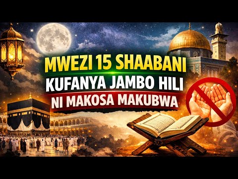 MWEZI 15 SHAABANI KUFANYA JAMBO HILI NI MAKOSA MAKUBWA 