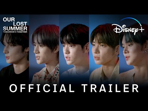 TOMORROW X TOGETHER: OUR LOST SUMMER | Official Trailer | Disney+