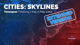Cities: Skylines - Extended Time-Lapse - Finalizing a Map in Map Editor 🌆 - JAPAN Series