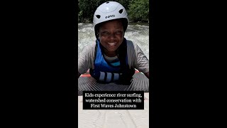 Kids experience river surfing, watershed conservation with First Waves Johnstown