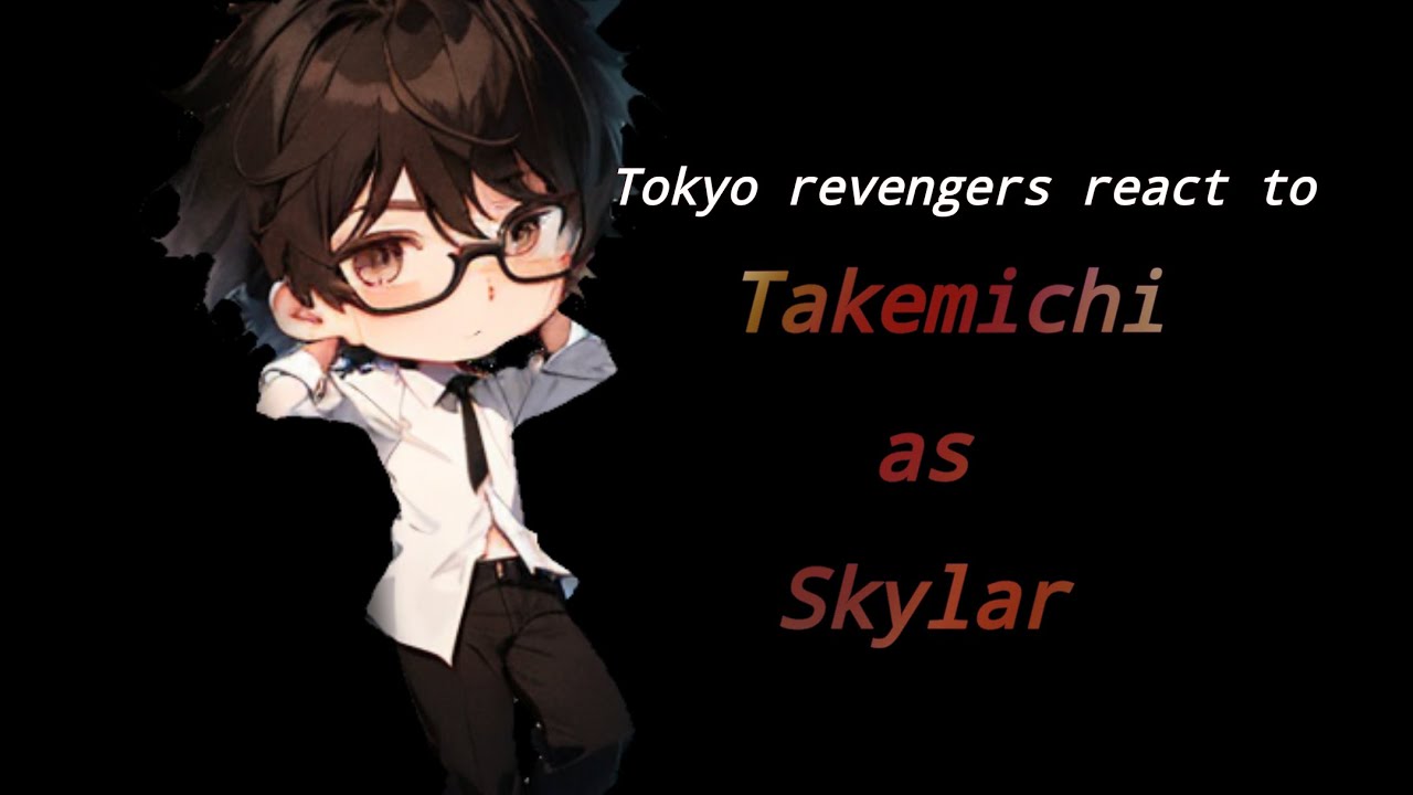 tokyo-revengers-react-to-takemichi-as-skylar-youtube