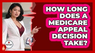 How Long Does A Medicare Appeal Decision Take? - Medicare Made Simple Guide