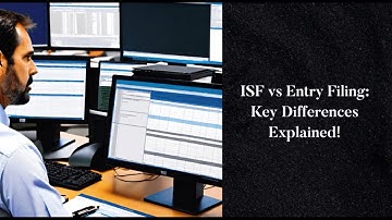 ISF vs Entry Filing: Key Differences Explained!