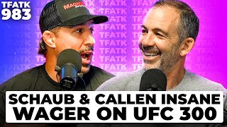 Brendan Schaub \& Bryan Callen's INSANE wager on UFC 300 | TFATK Ep. 983