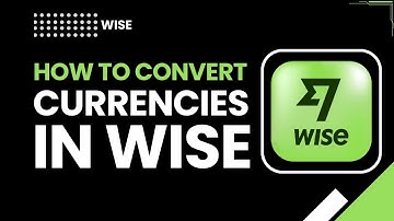 How to Convert Currencies in Wise | Step-by-Step Currency Exchange Guide