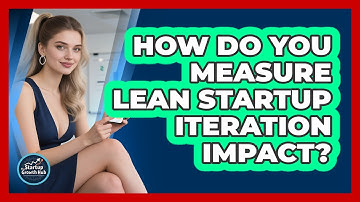 How Do You Measure Lean Startup Iteration Impact?