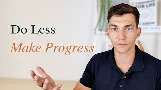 You're Doing Too Much. How to Actually Make Progress