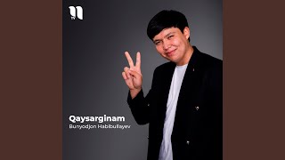 Qaysarginam - Bunyodjon Habibullayev